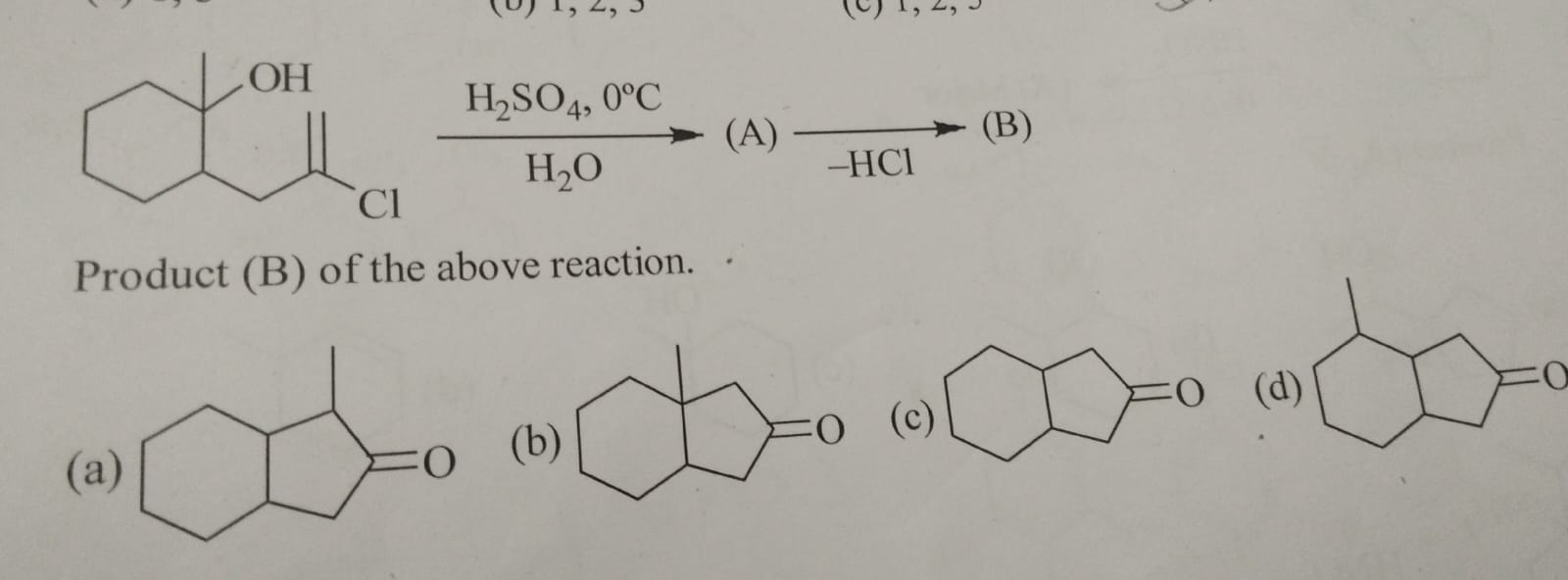 C=C(Cl)CC1CCCCC1(C)O
H2​OH2​SO4​,0∘C​
(A)
(B)
Product (B) of the above