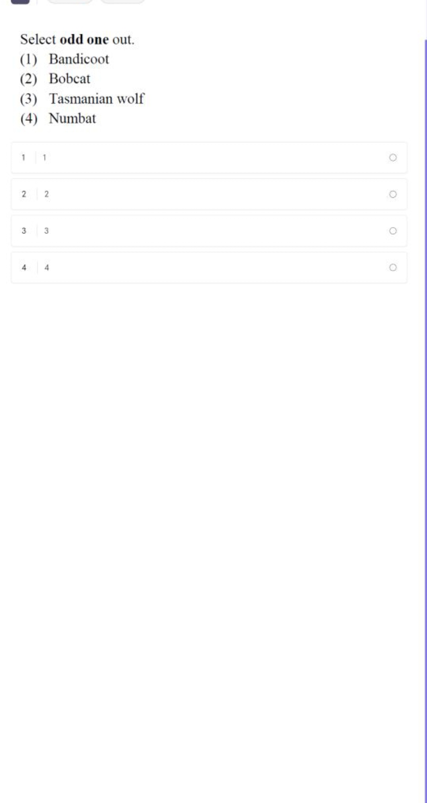Select odd one out.
(1) Bandicoot
(2) Bobcat
(3) Tasmanian wolf
(4) Nu