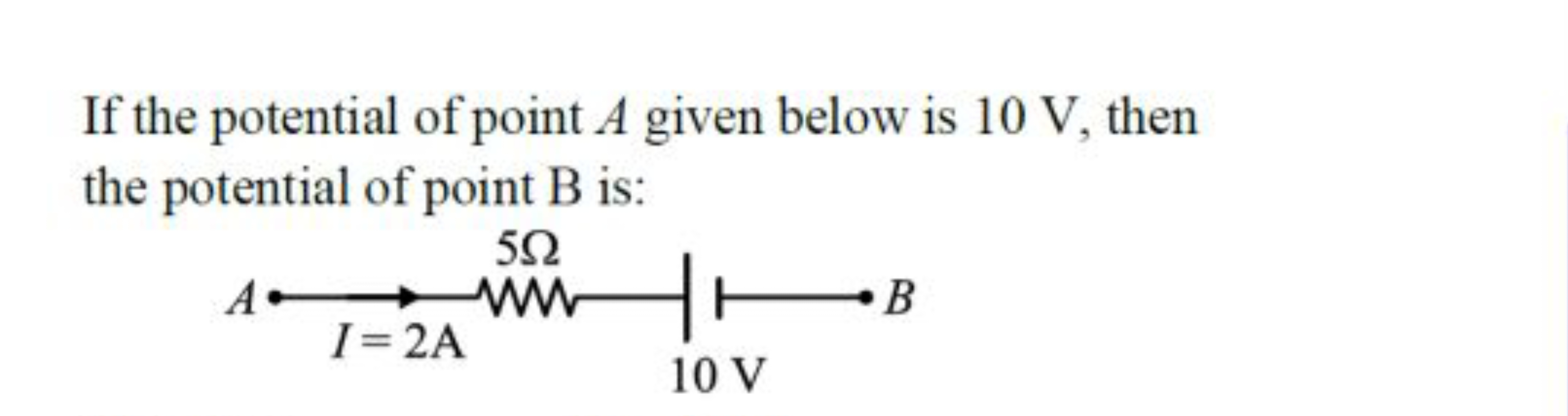 If the potential of point A given below is 10 V , then the potential o