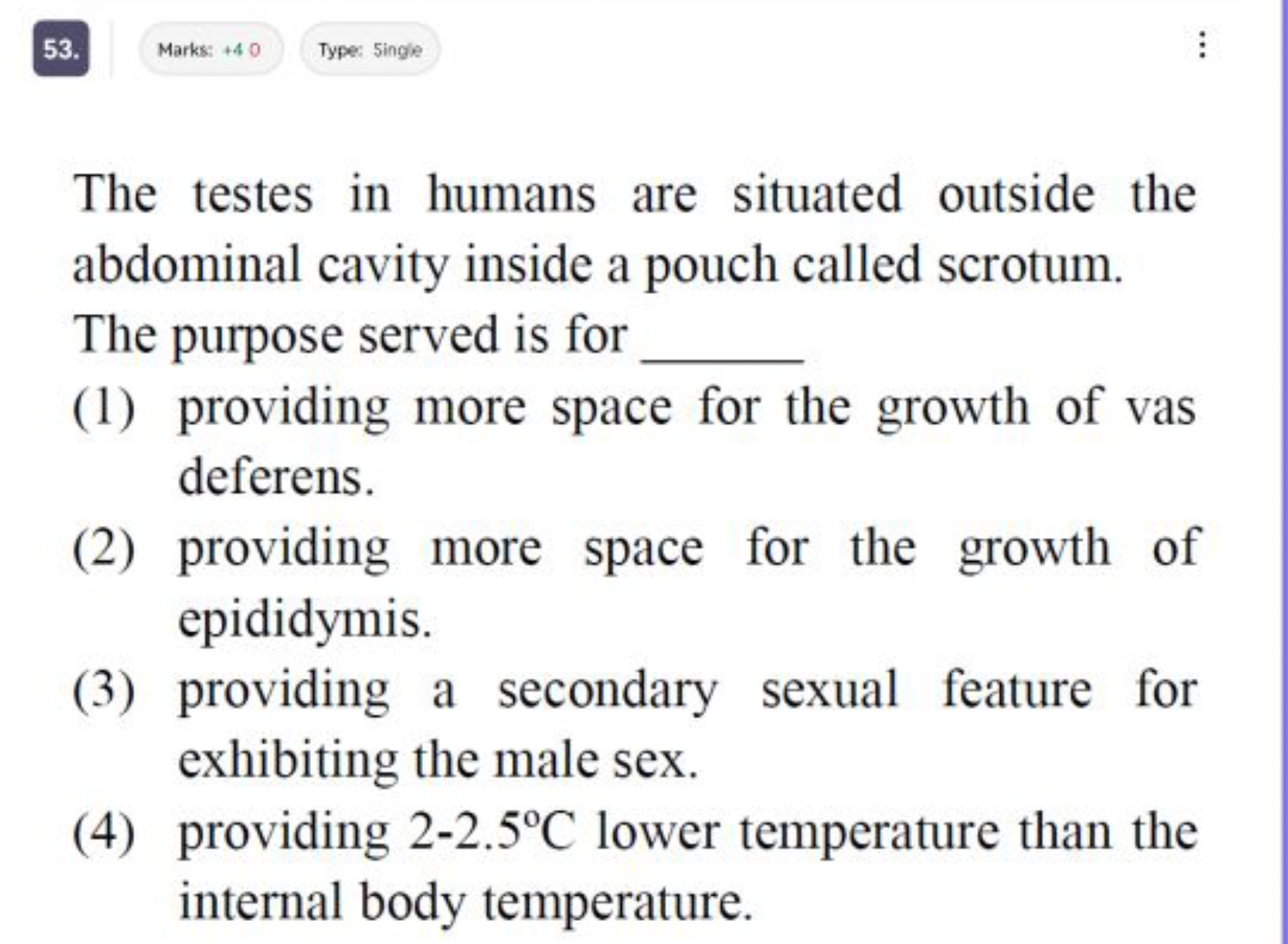 53.
Marks: + 40
Type: 5ingle

The testes in humans are situated outsid