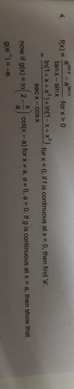 4. f(x)​=tanx−sinxasinx−atanx​ for x>0=secx−cosxln(1+x+x2)+ln(1−x+x2)​