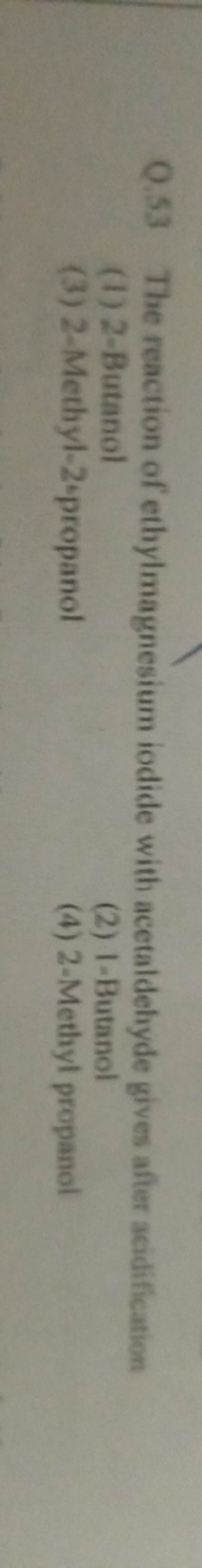 Q. 53 The reaction of ethylmagnesium iodide with acetaldehyde gives af