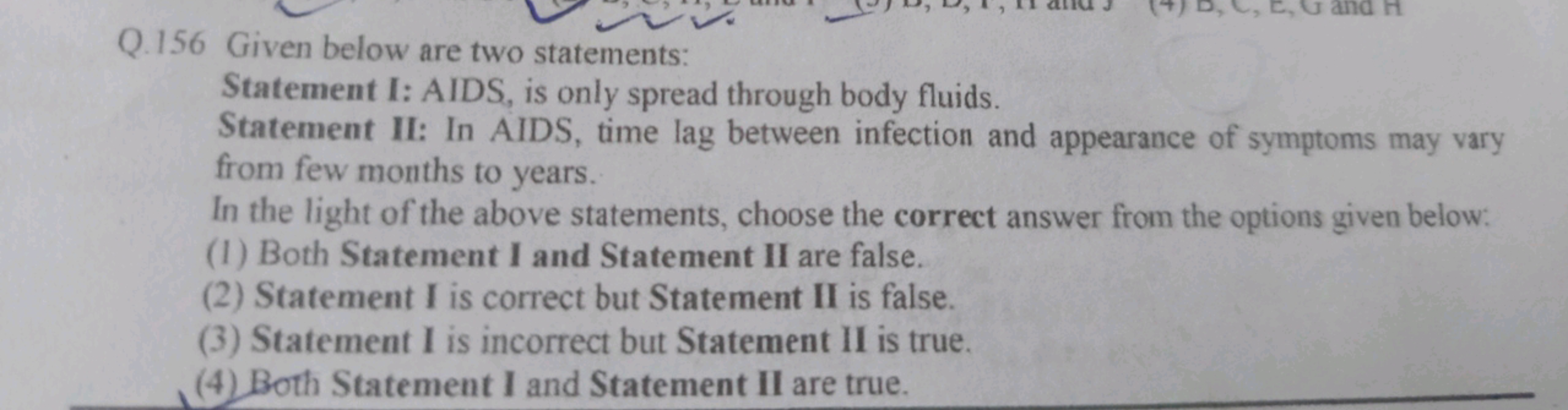 Q. 156 Given below are two statements:

Statement I: AIDS, is only spr