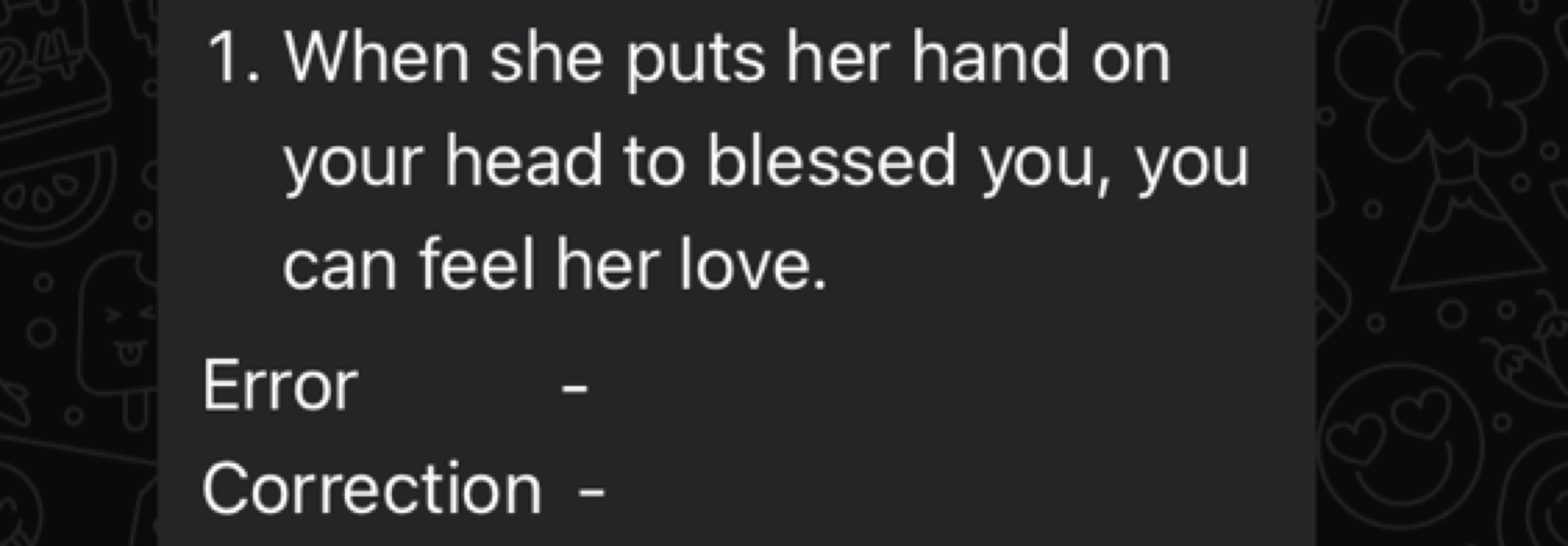 1. When she puts her hand on your head to blessed you, you can feel he