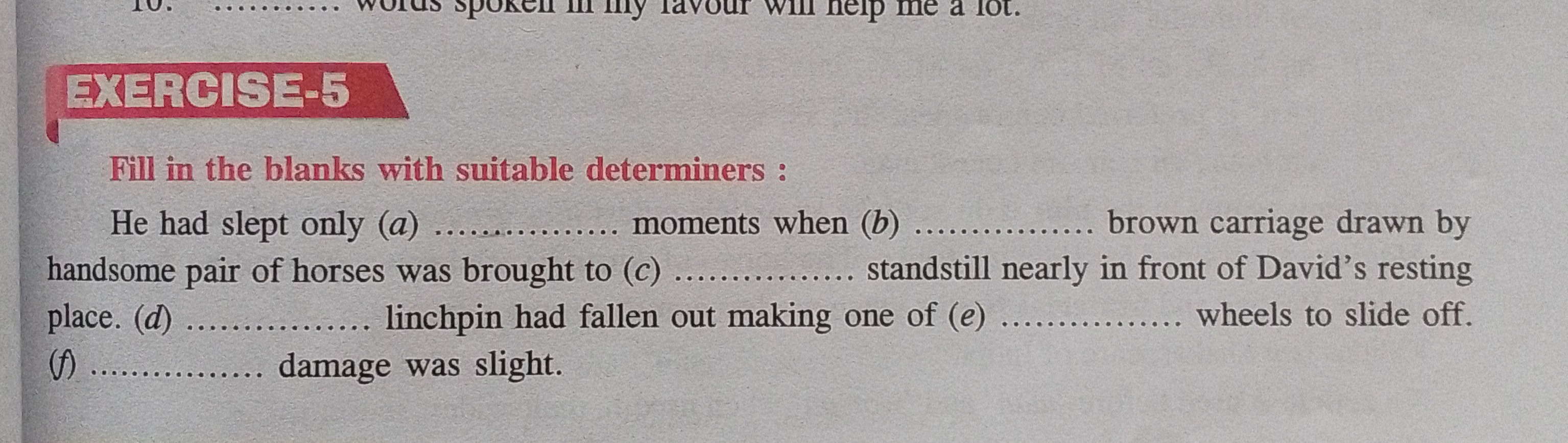 커쿄여-5
Fill in the blanks with suitable determiners :
He had slept only