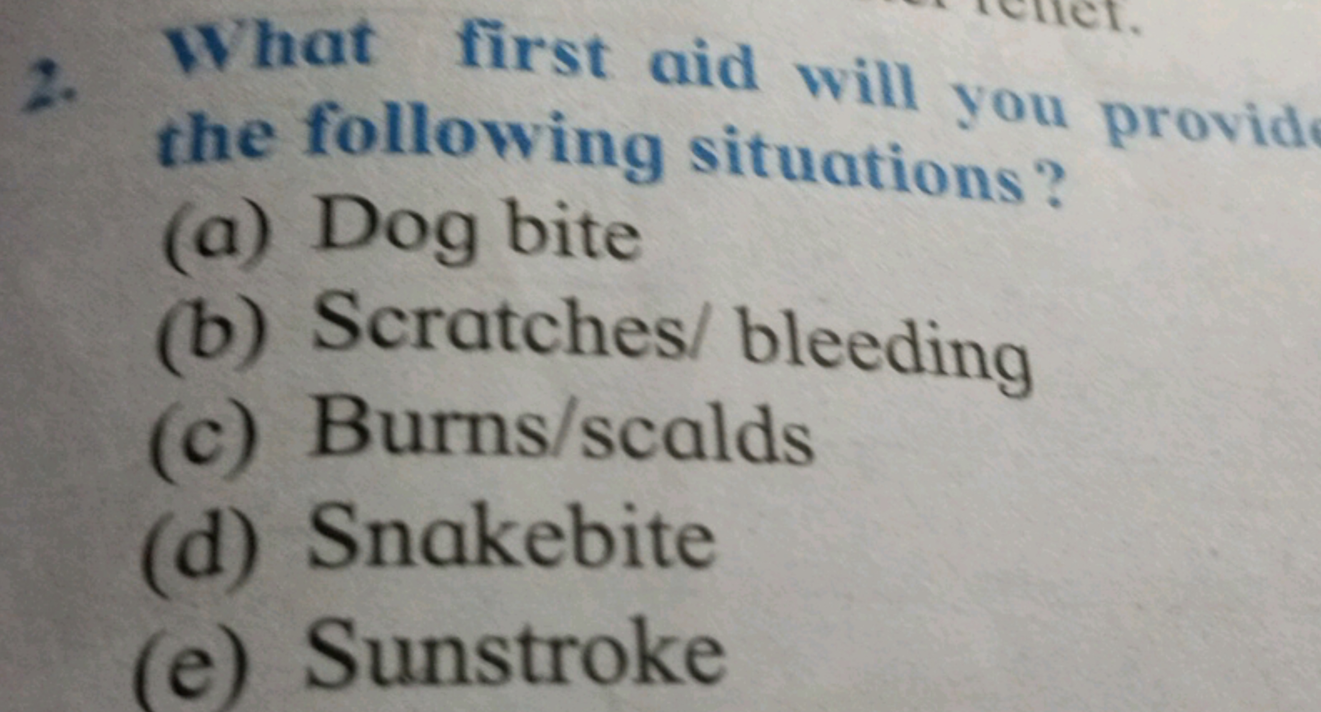 2. What first aid will you provid the following situations?
(a) Dog bi