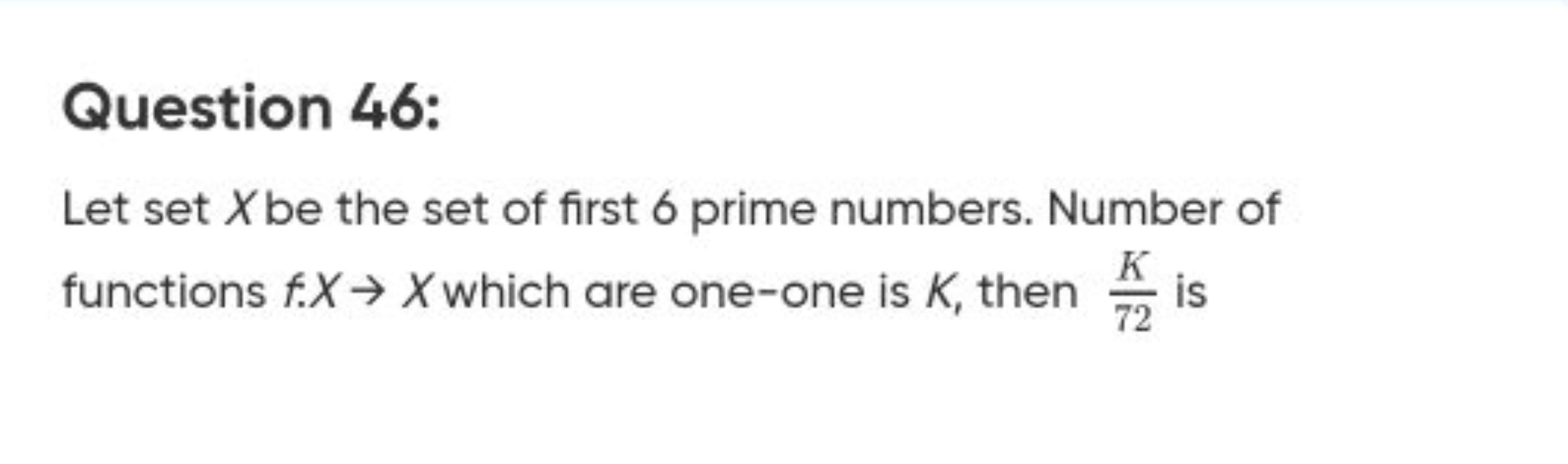 Question 46:
Let set X be the set of first 6 prime numbers. Number of 