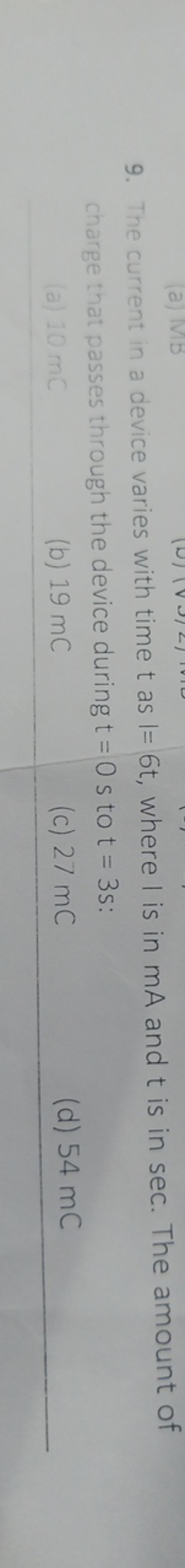 9. The current in a device varies with time t as I=6t, where I is in m