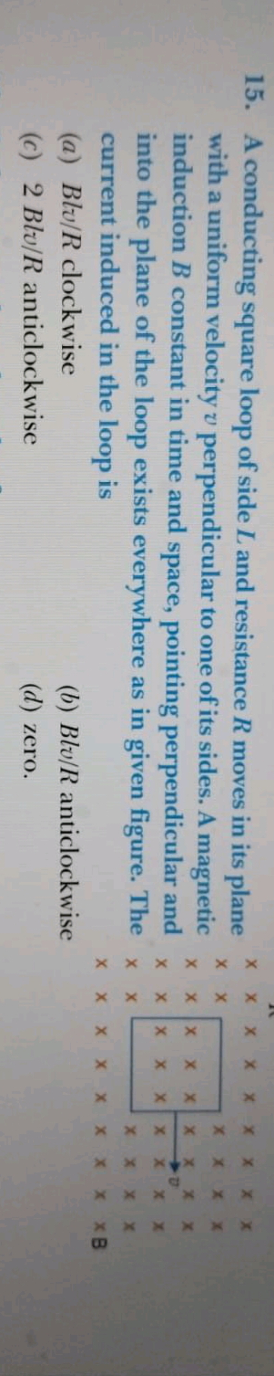 15. A conducting square loop of side L and resistance R moves in its p