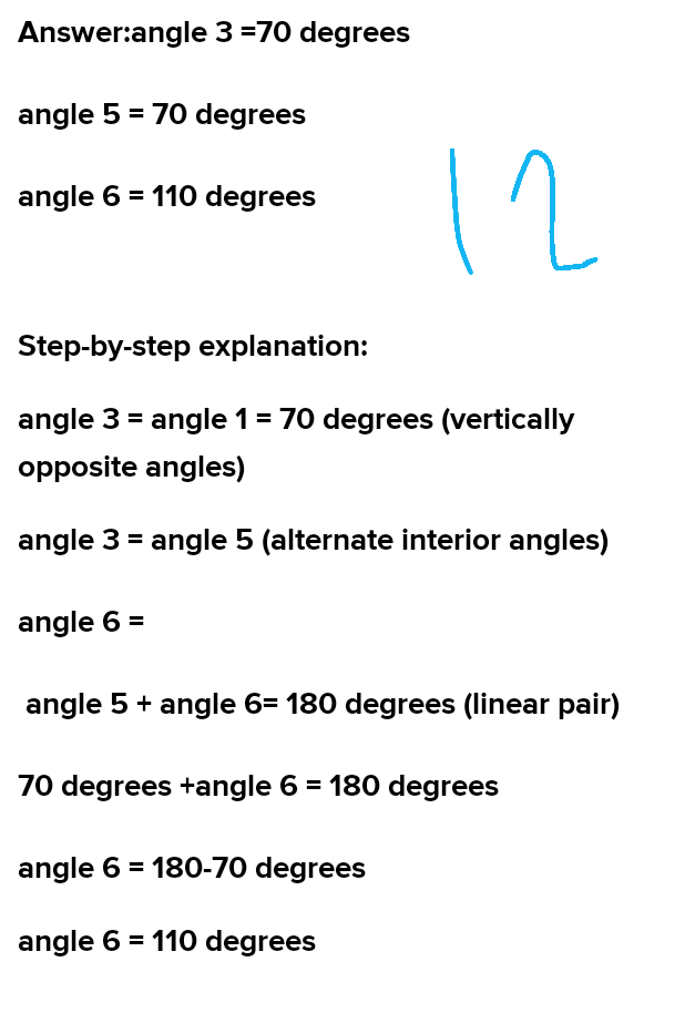 Answer:angle 3 =70 degrees
angle 5=70 degrees
angle 6=110 degrees

Ste