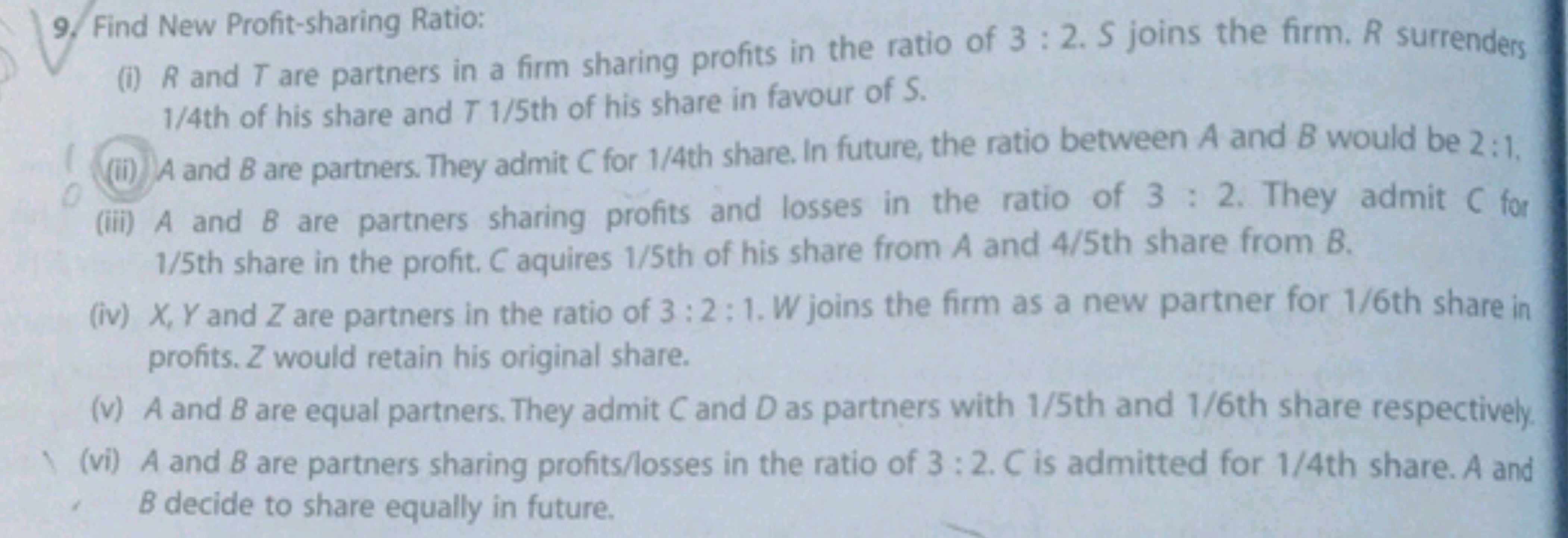 9. Find New Profit-sharing Ratio:
(i) R and T are partners in a firm s