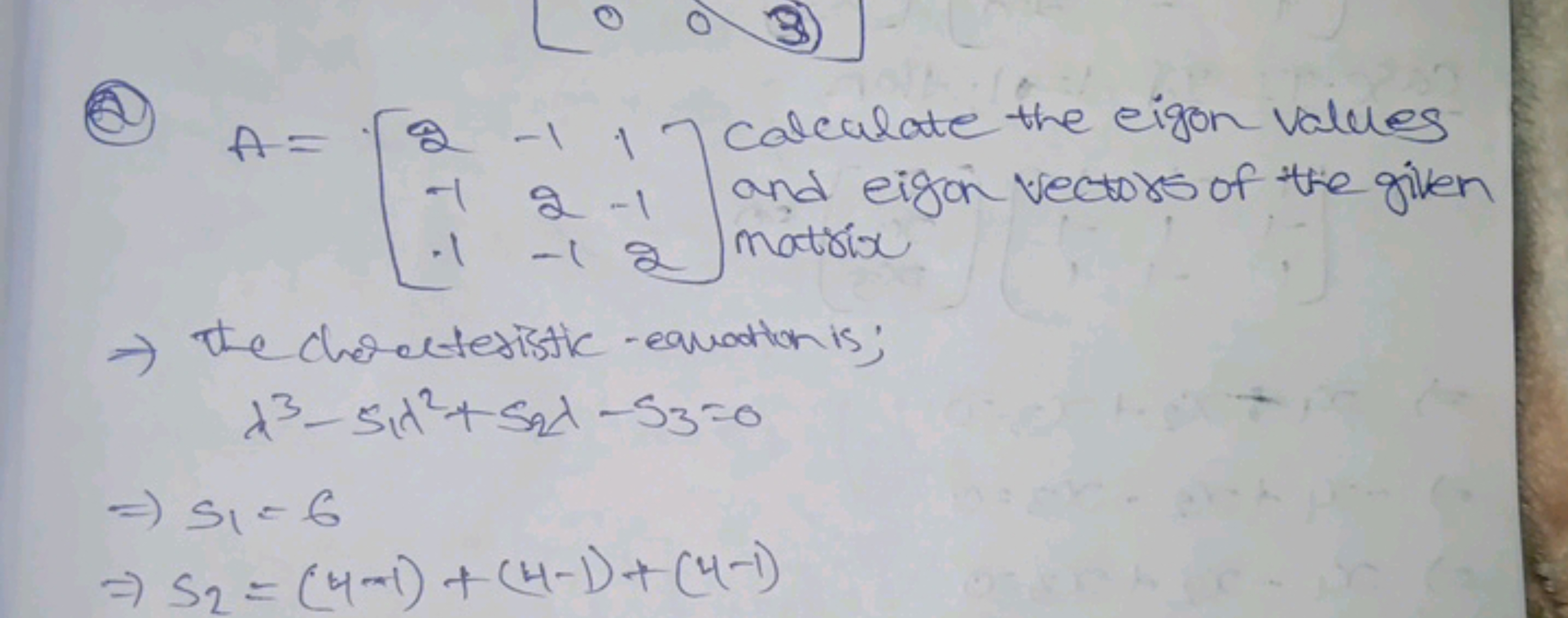 (2) A=⎣⎡​2−1−1​−12−1​1−12​⎦⎤​ calculate the eigon values  and eigon ve