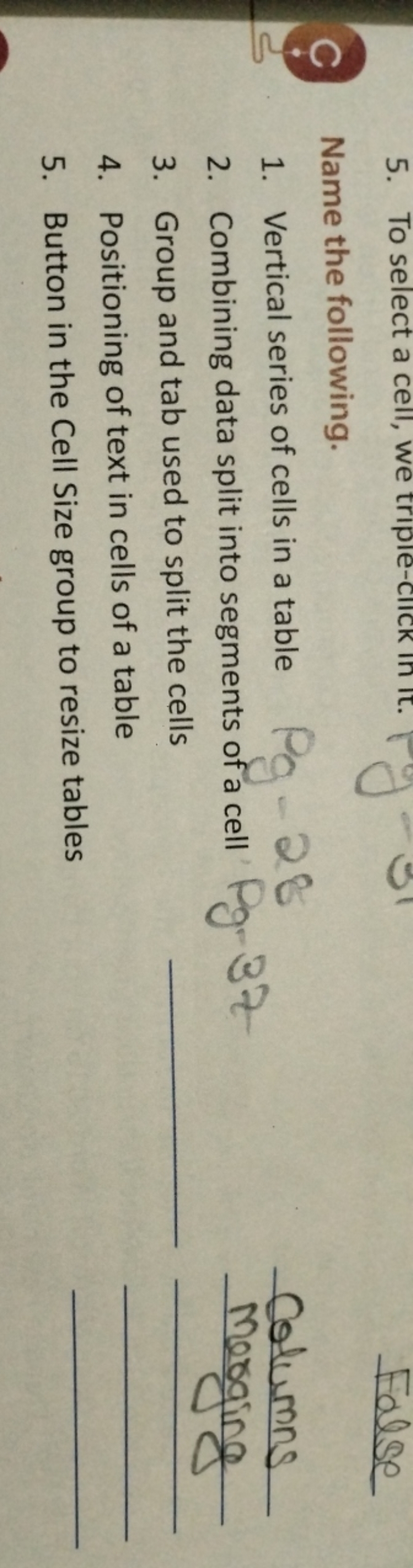 False
Name the following.
1. Vertical series of cells in a table
2. Co