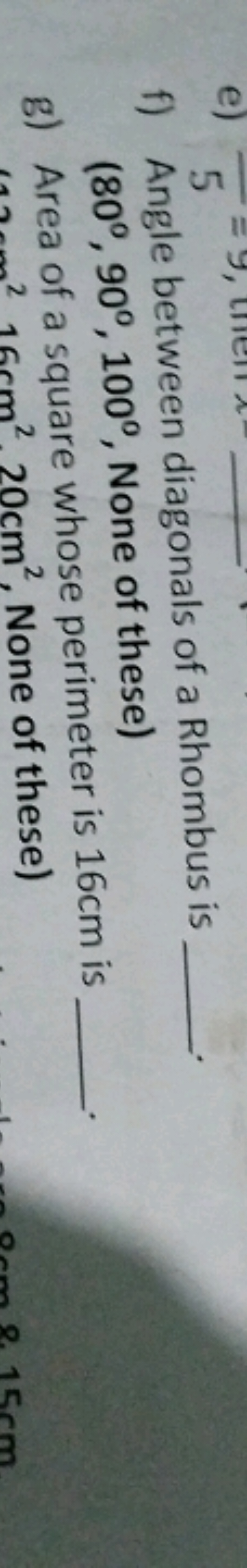 f) Angle between diagonals of a Rhombus is  -
(80∘,90∘,100∘, None of t