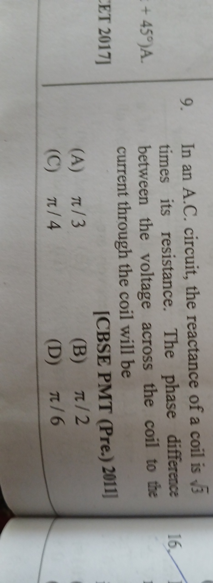 9. In an A.C. circuit, the reactance of a coil is 3​ times its resista