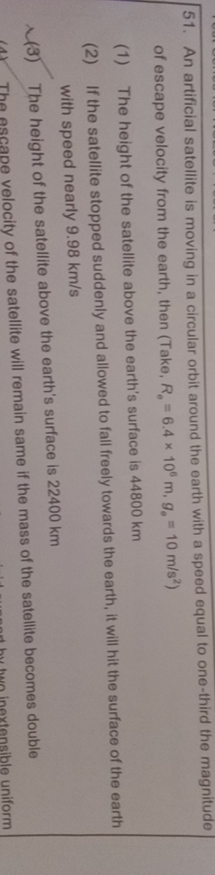 51. An artificial satellite is moving in a circular orbit around the e