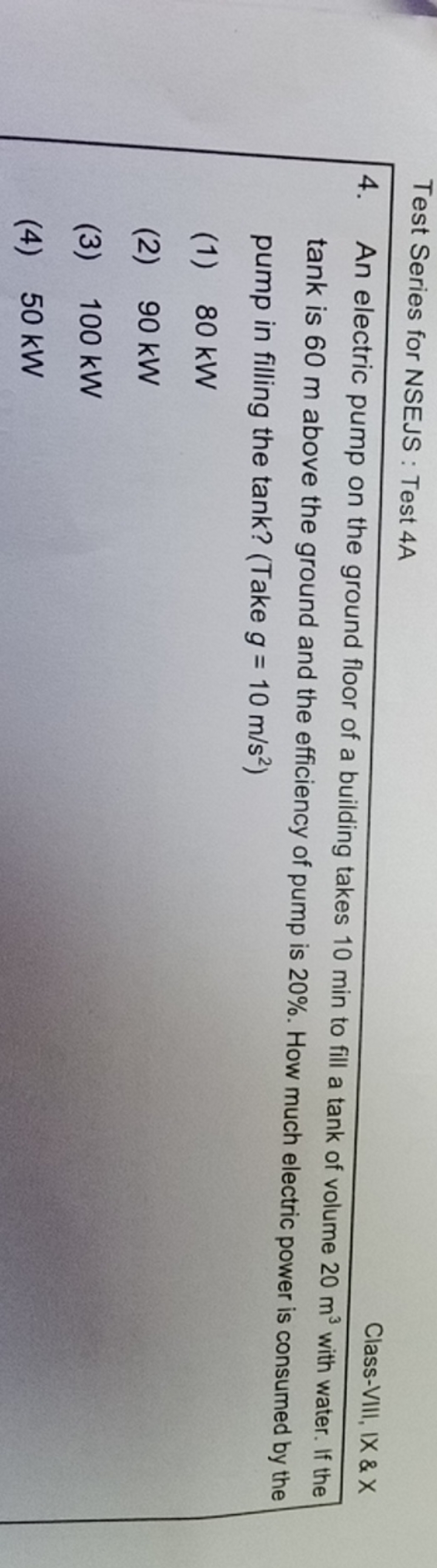 Test Series for NSEJS : Test 4A
Class-VIII, IX \& X
4. An electric pum