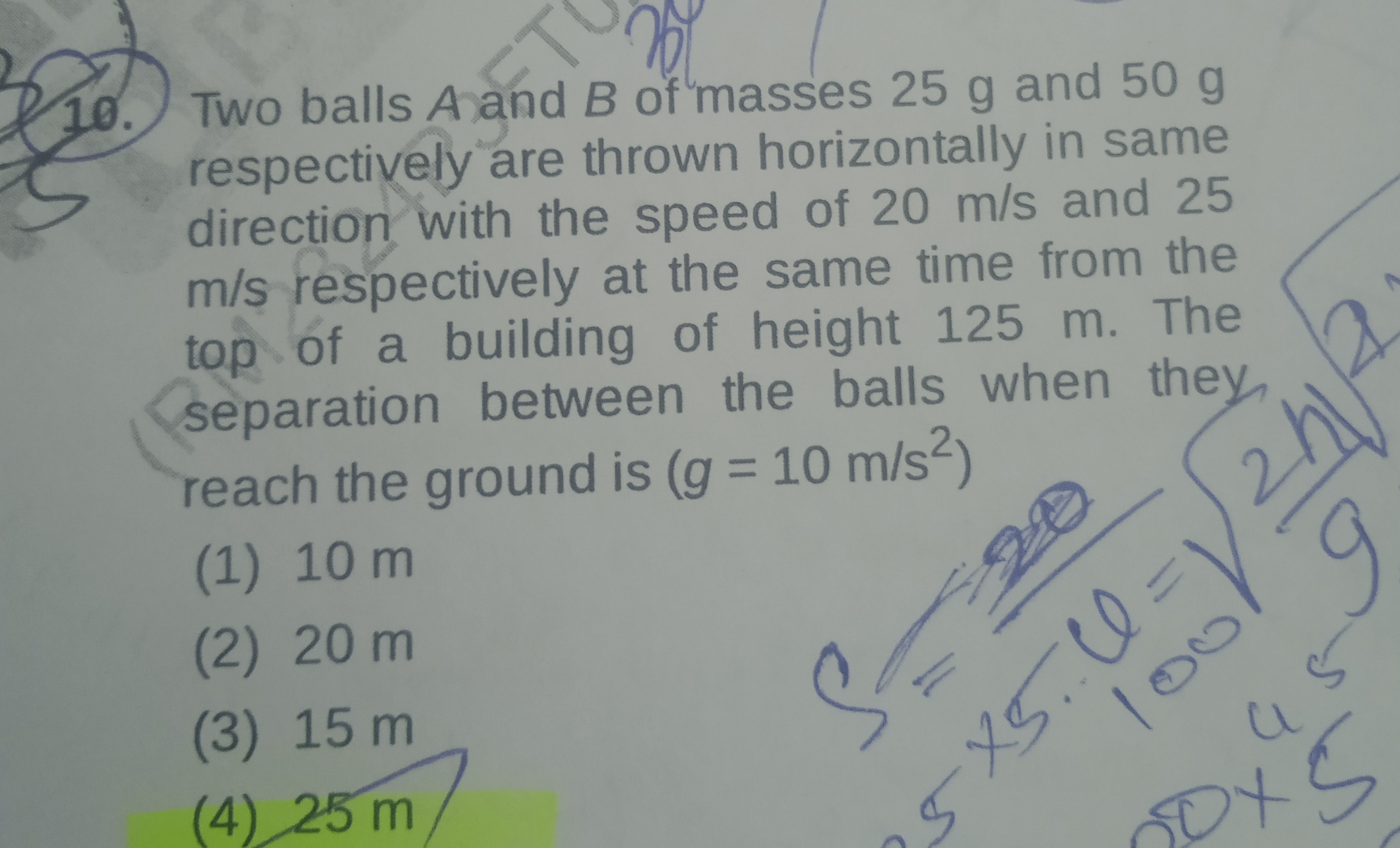 10. Two balls A and B of masses 25 g and 50 g respectively are thrown 