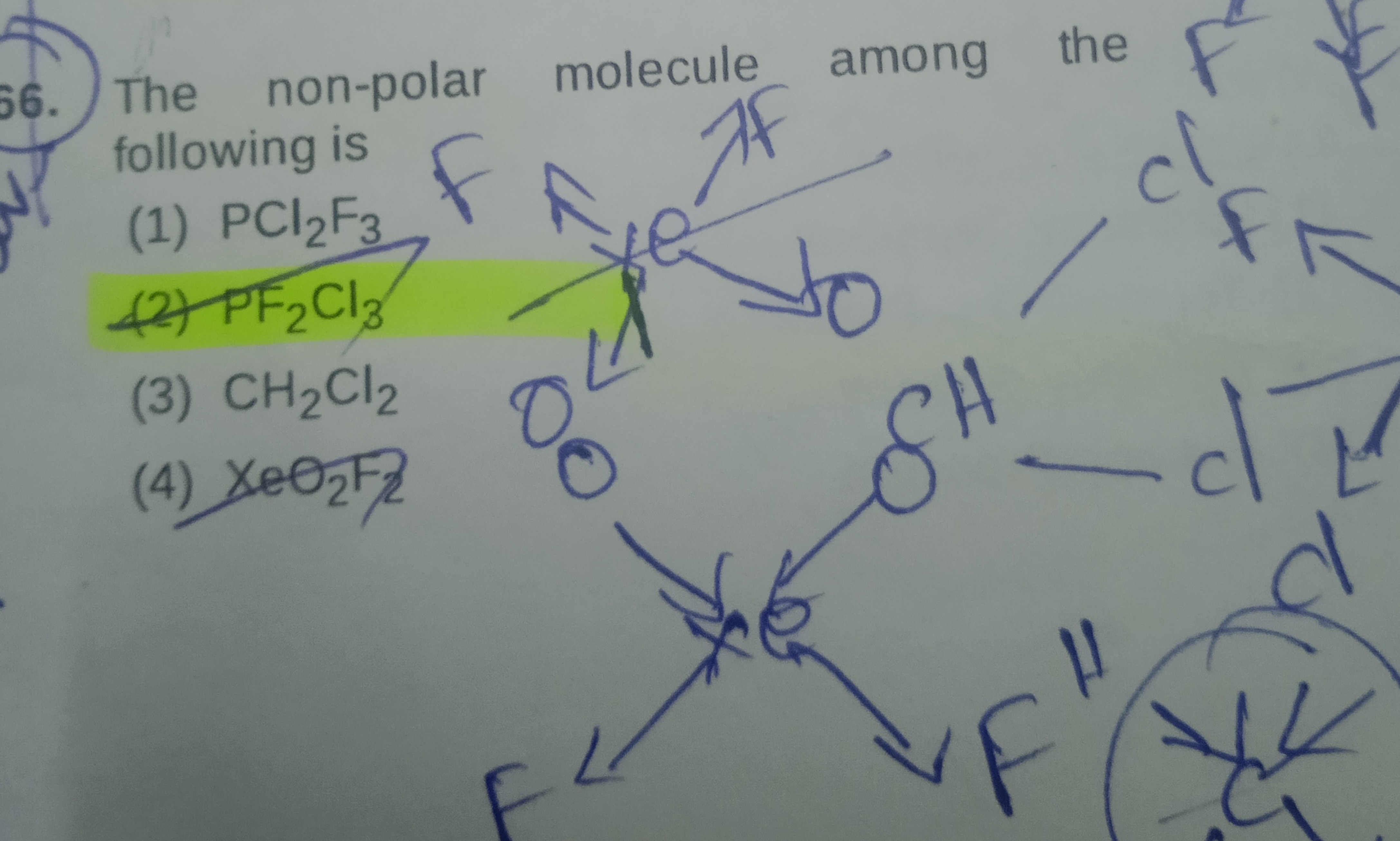 56. The non-polar molecule among the following is
(1) PCl2​ F3​
(3) CH