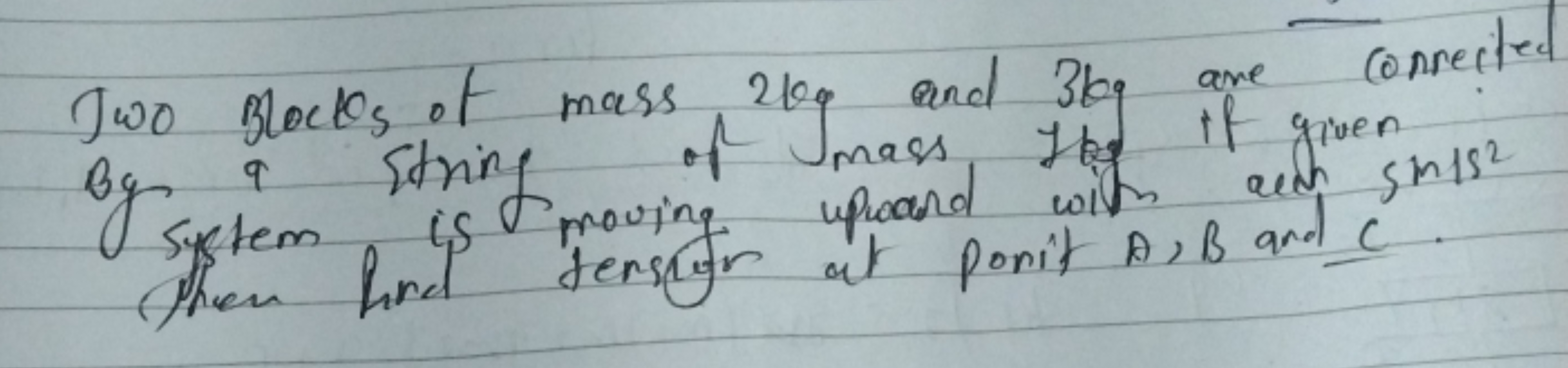 Two Blocks of mass
210g and 3kg are connected
of mass
mass the if groe