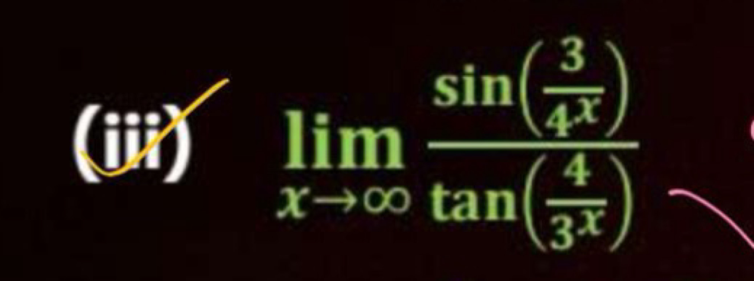 (iii) limx→∞​tan(3x4​)sin(4x3​)​