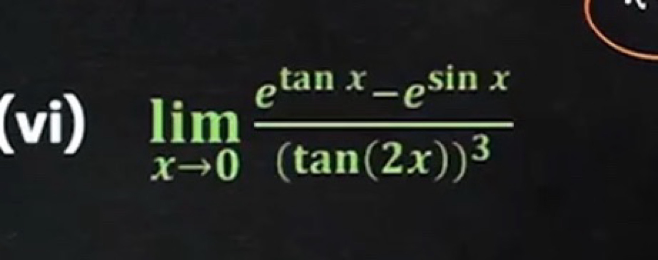 (vi) limx→0​(tan(2x))3etanx−esinx​