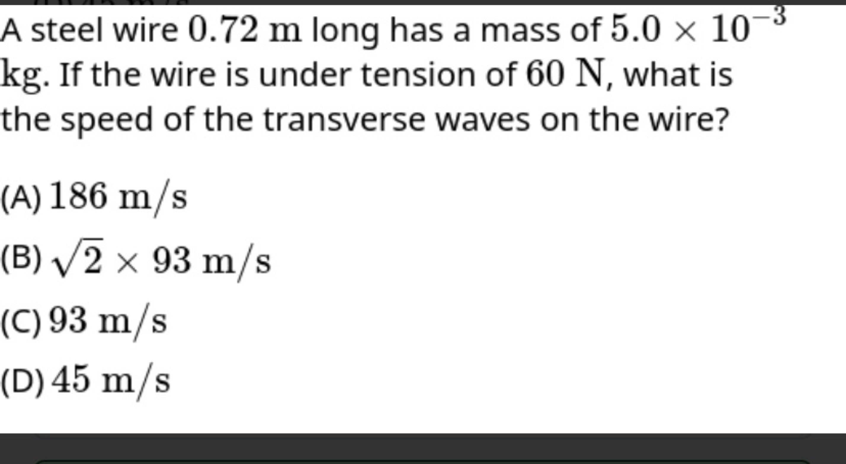 A steel wire 0.72 m long has a mass of 5.0×10−3 kg . If the wire is un