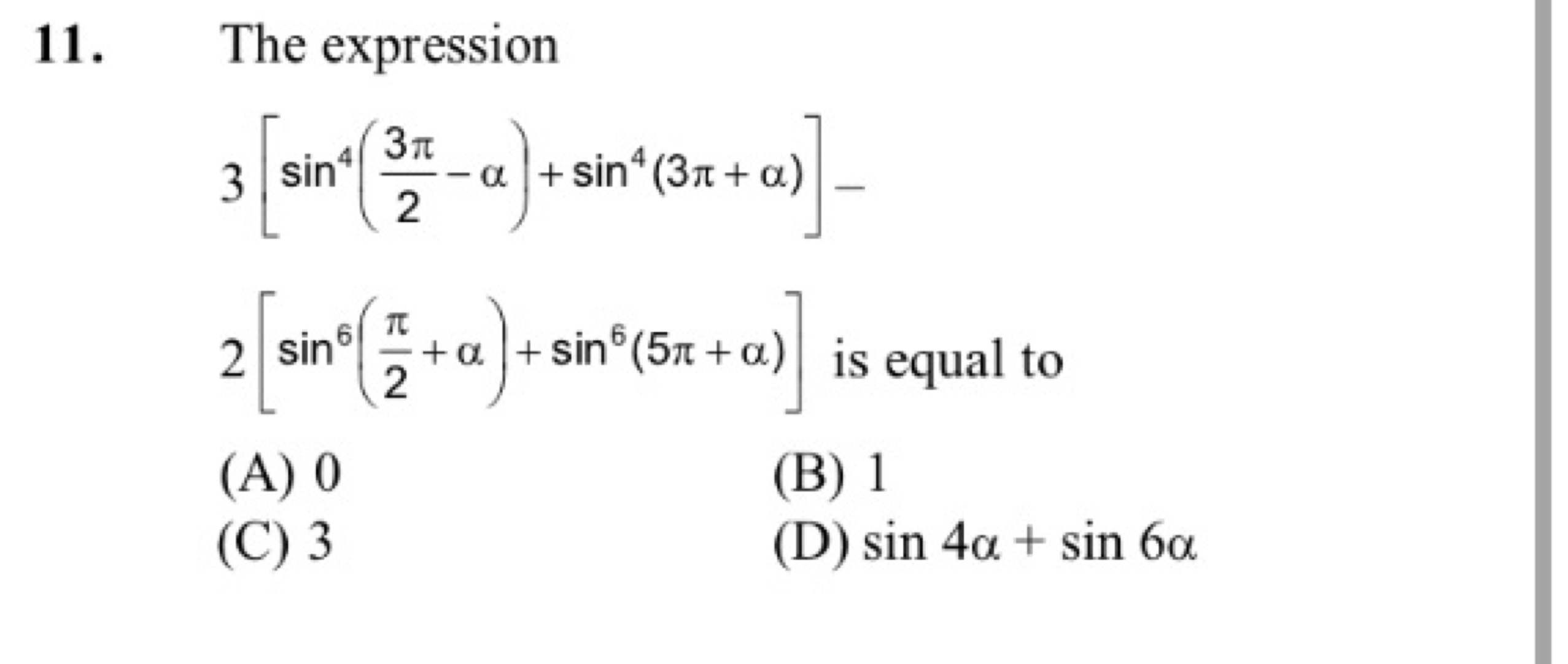 11. The expression
\[
3 \left[ \sin ^ { 4 } \left( \frac { 3 \pi } { 2