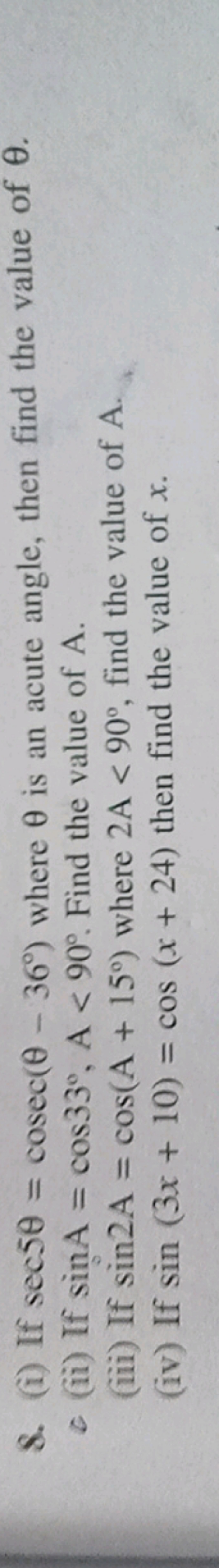 8. (i) If sec5θ=cosec(θ−36∘) where θ is an acute angle, then find the 