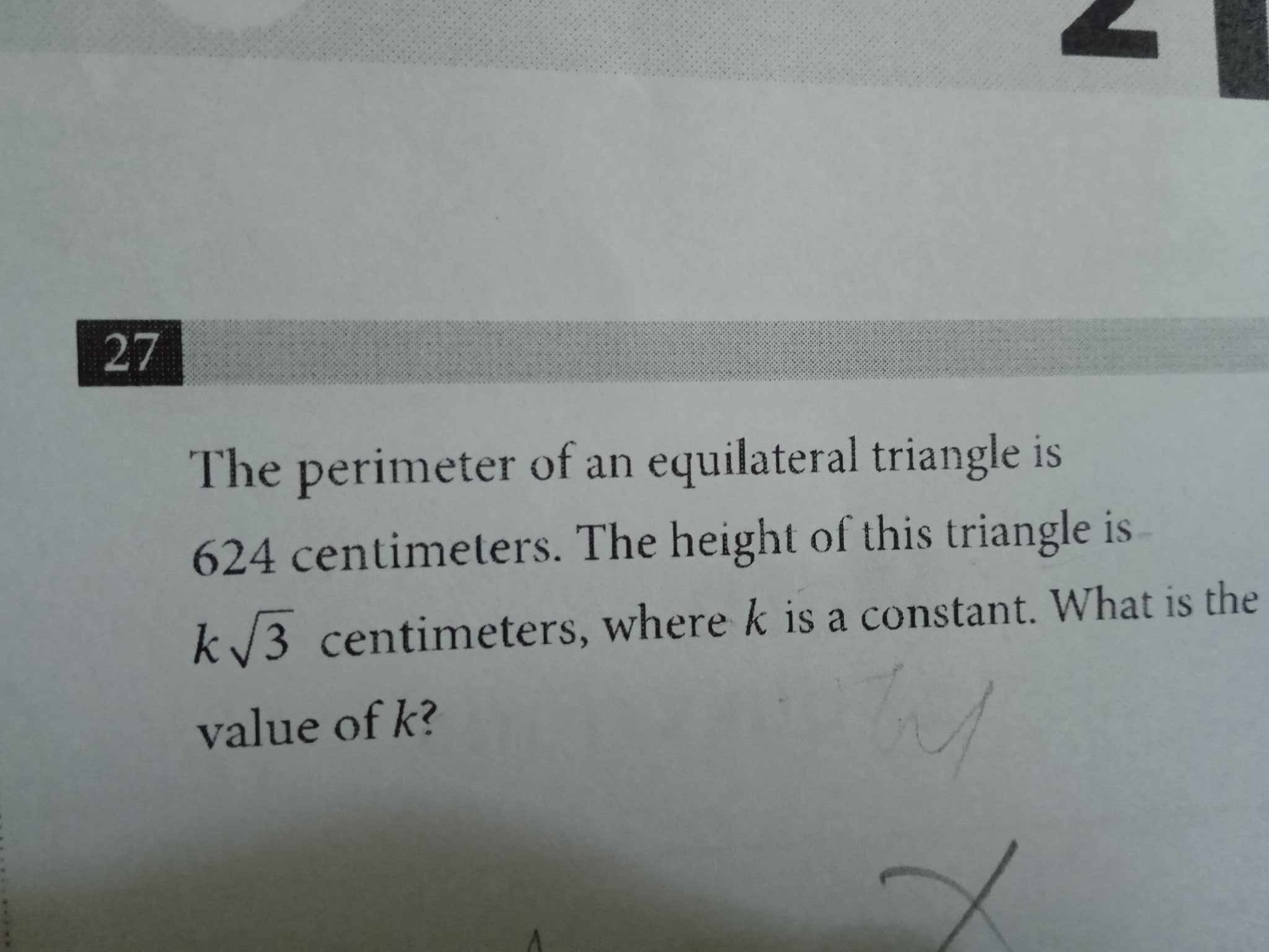 27
The perimeter of an equilateral triangle is 624 centimeters. The he