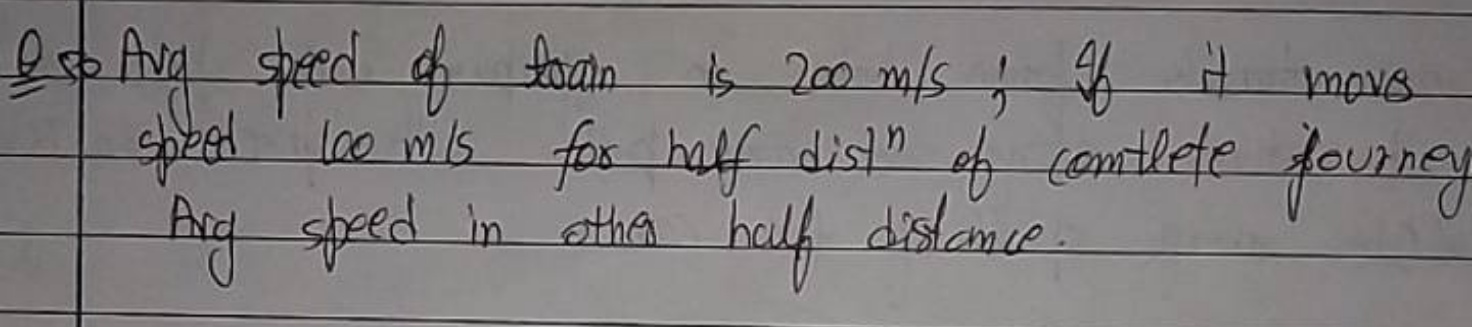 O so Avg speed of train is 200 m/s; if it move speed 60 m/s for half d