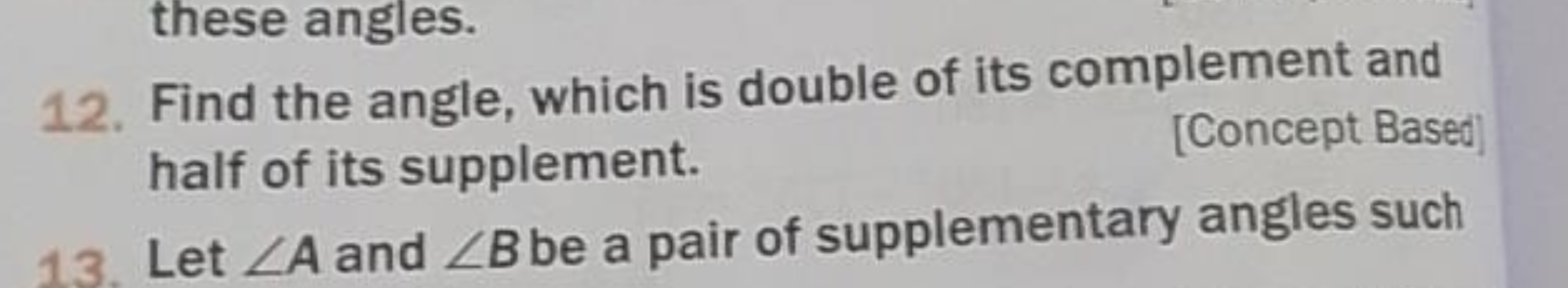 these angles.
12. Find the angle, which is double of its complement an