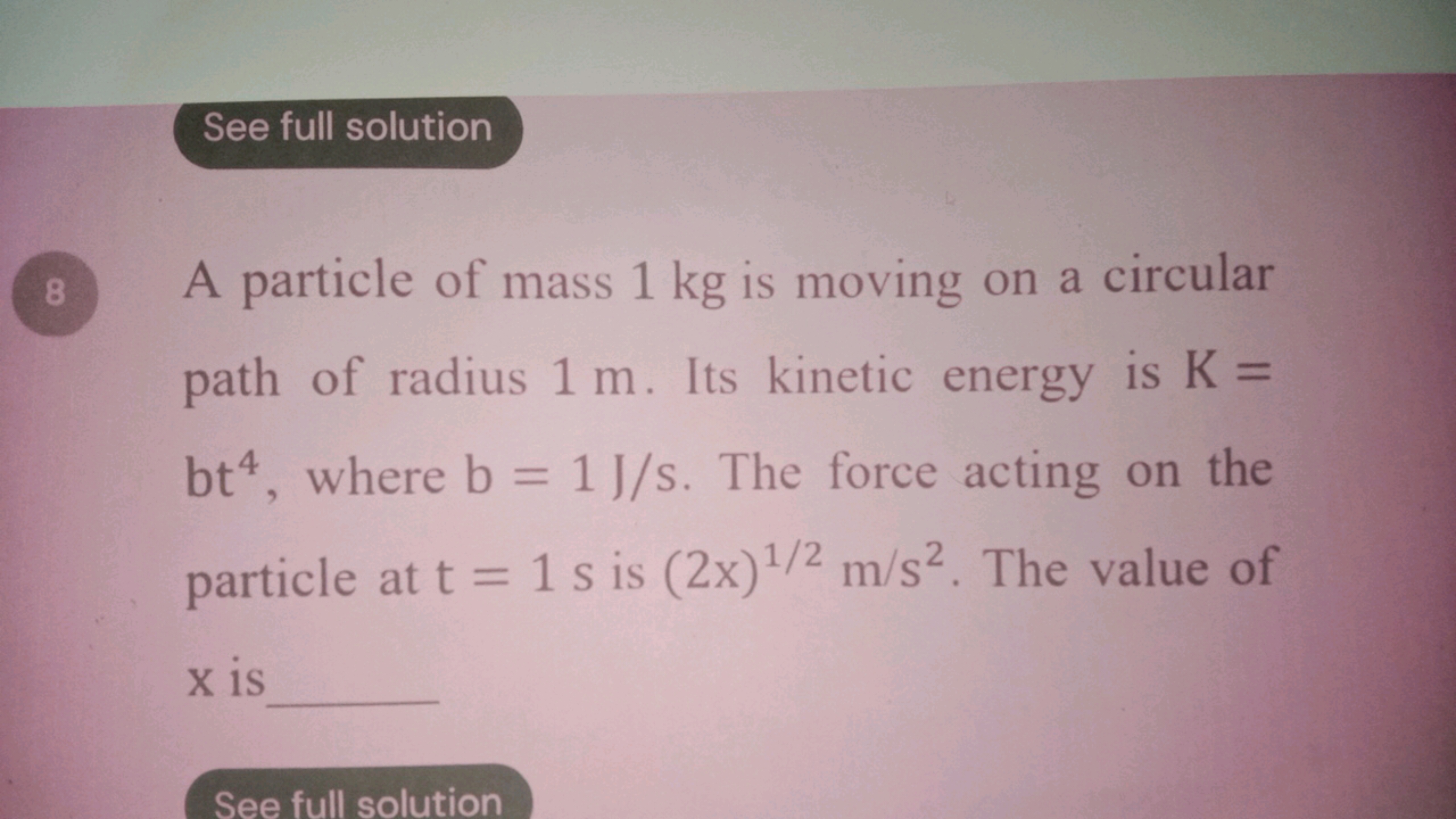 See full solution
(8) A particle of mass 1 kg is moving on a circular 