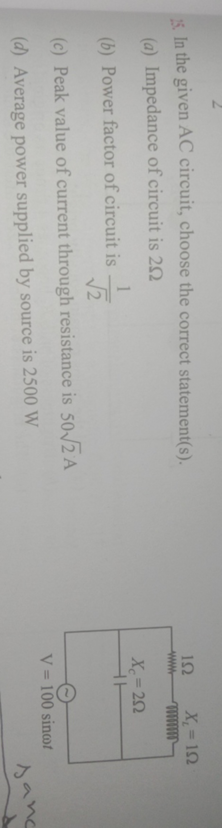 15. In the given AC circuit, choose the correct statement(s).
(a) Impe