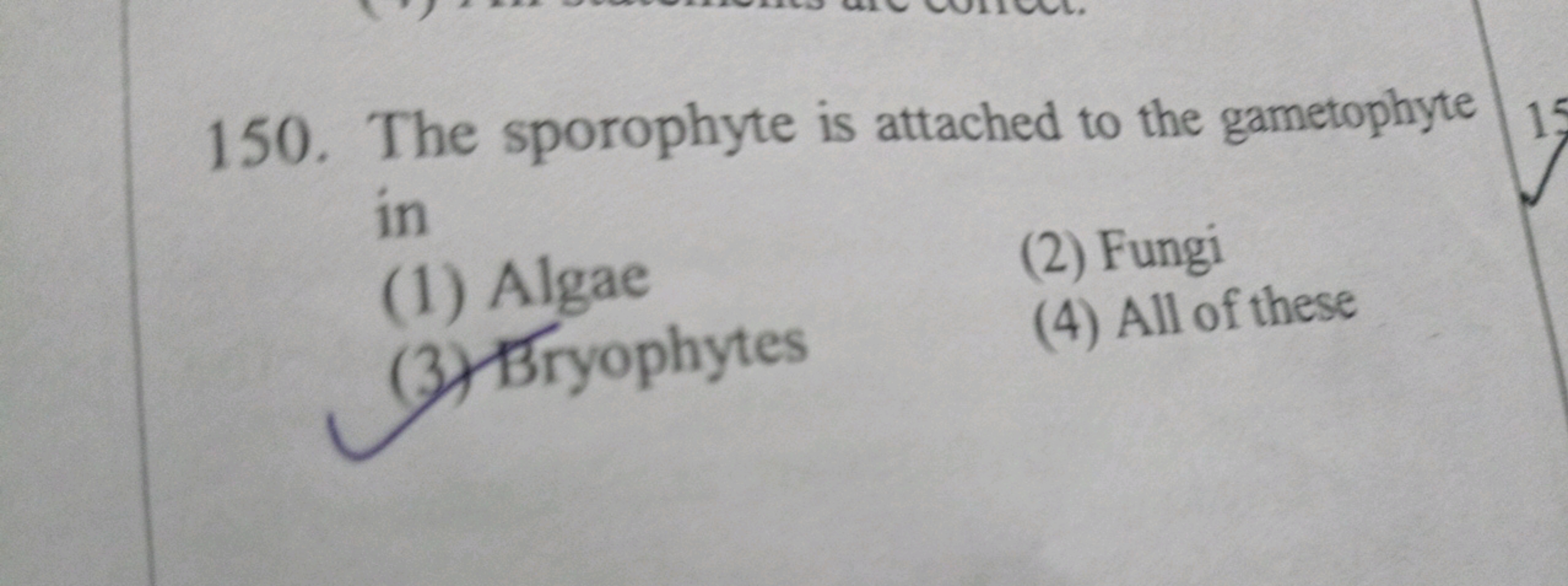 150. The sporophyte is attached to the gametophyte in
(1) Algae
(2) Fu