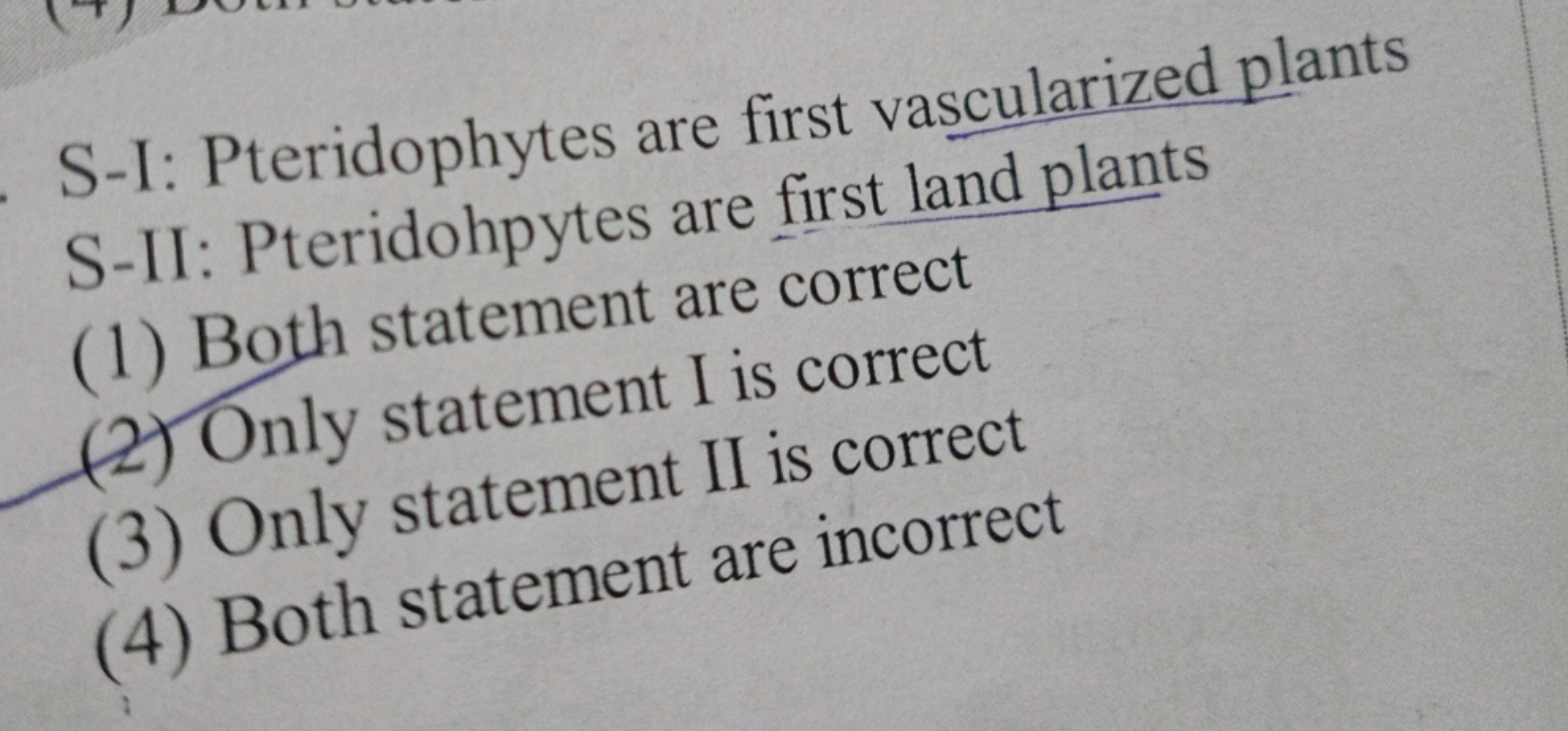 S-I: Pteridophytes are first vascularized plants
S-II: Pteridohpytes a