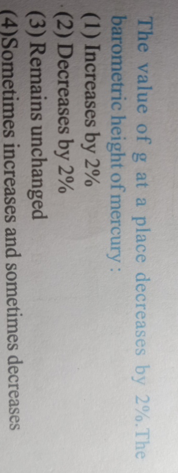 The value of g at a place decreases by 2%. The barometric height of me