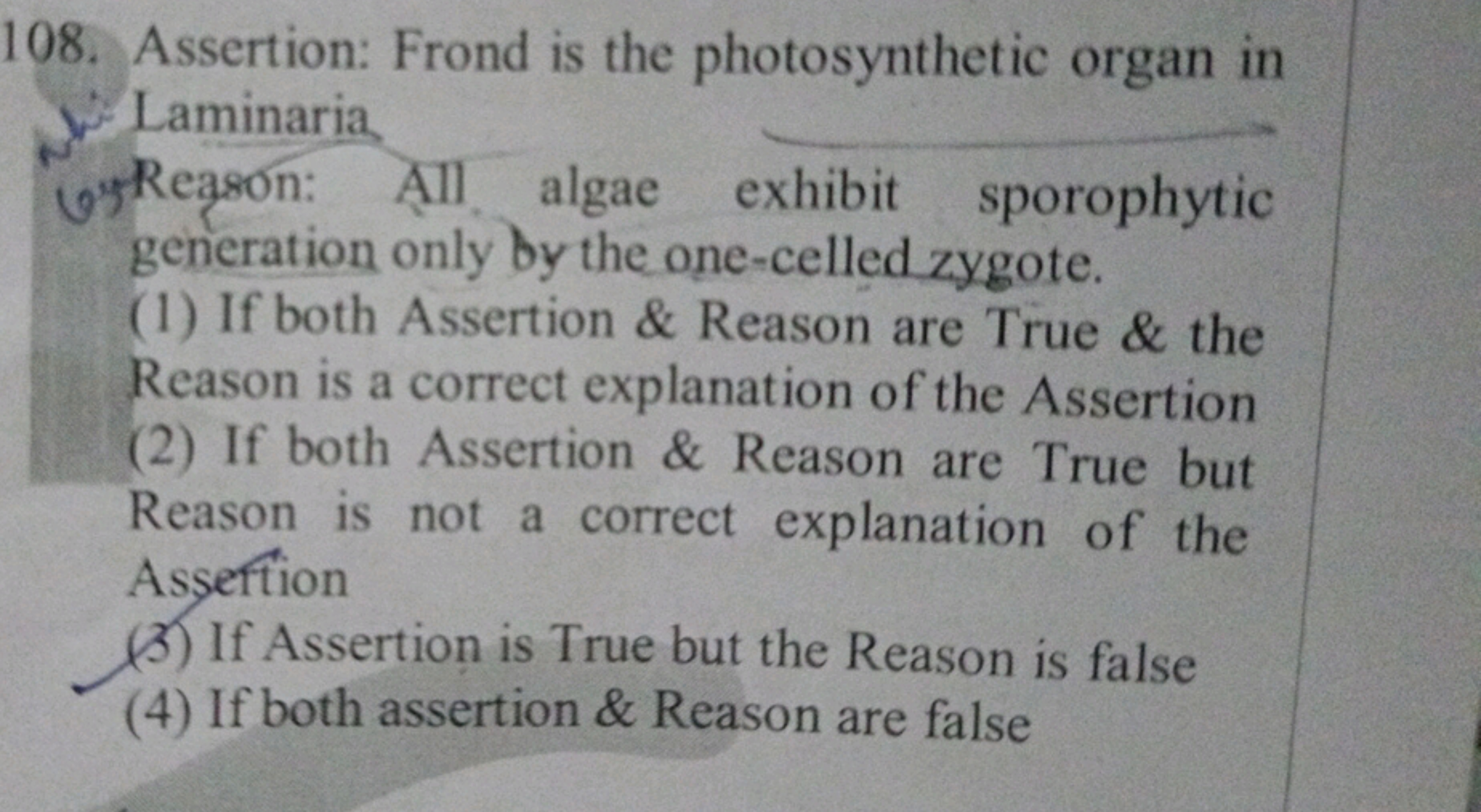 108. Assertion: Frond is the photosynthetic organ in
Laminaria
wreason