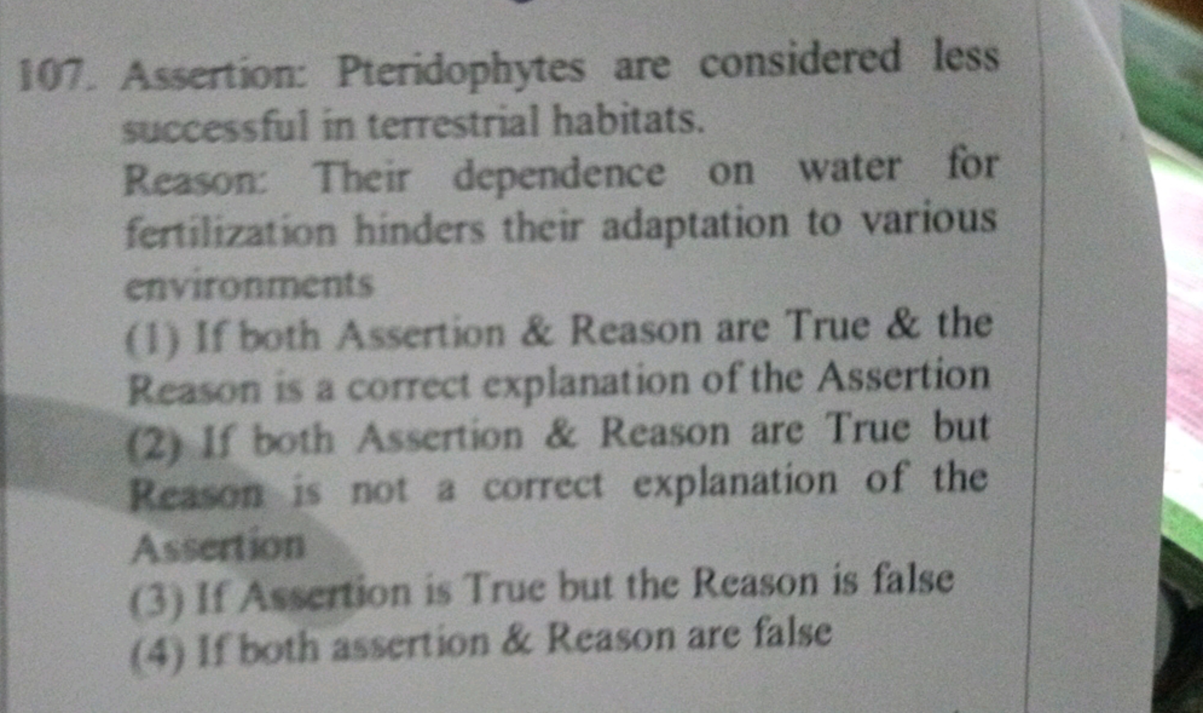 107. Assertion: Pteridophytes are considered less successful in terres