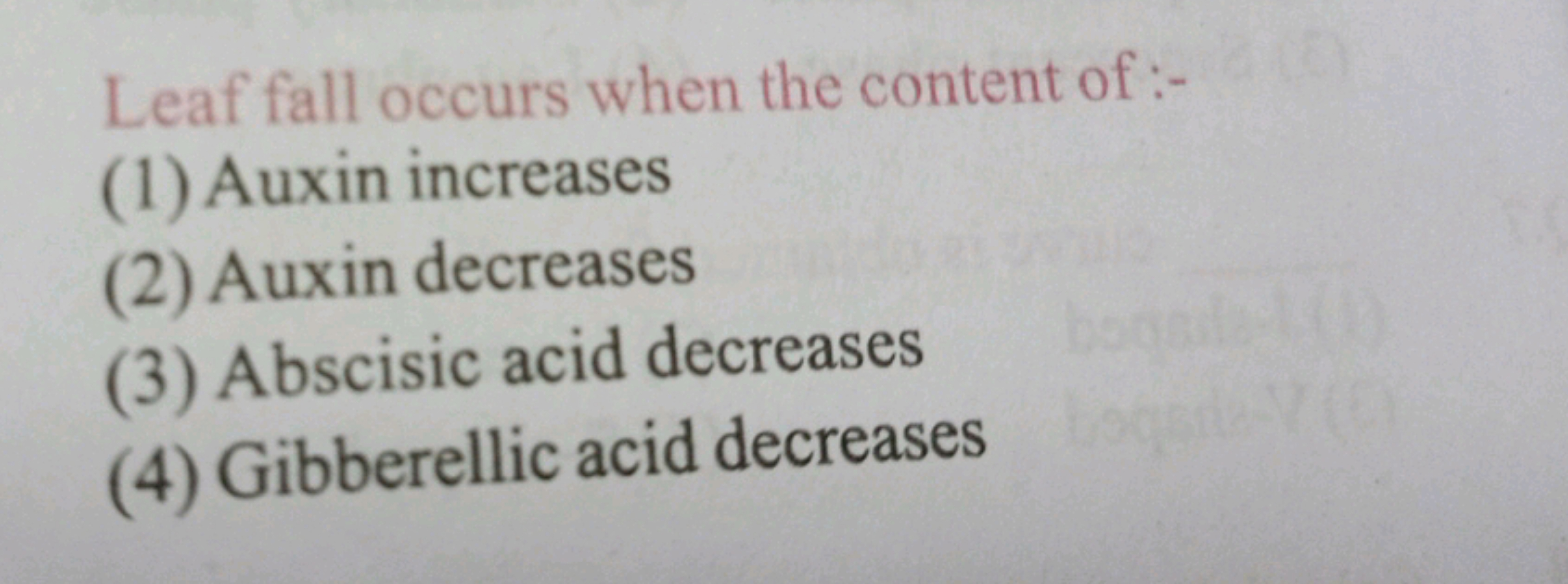 Leaf fall occurs when the content of :-
(1) Auxin increases
(2) Auxin 