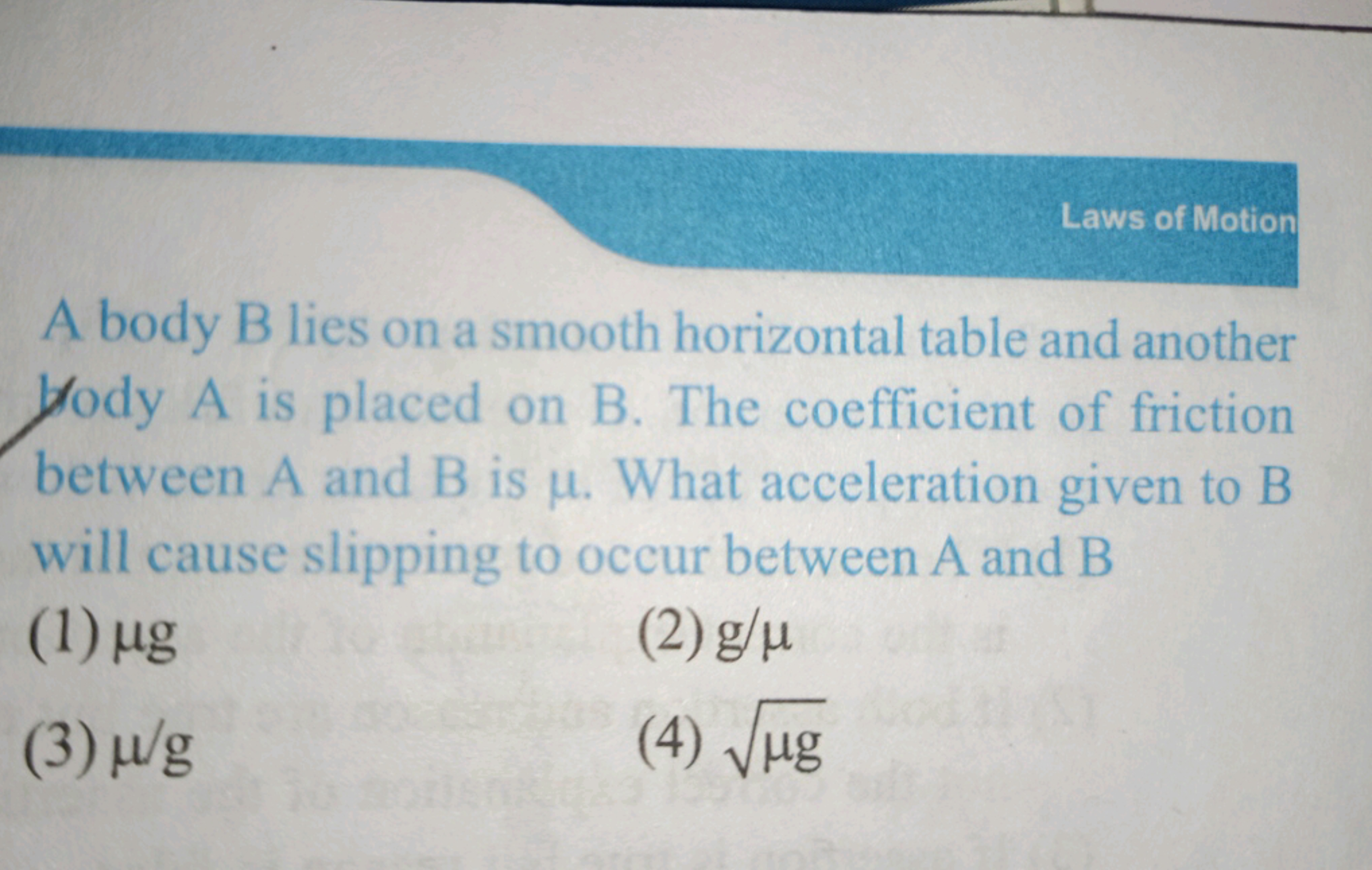 Laws of Motion
A body B lies on a smooth horizontal table and another 