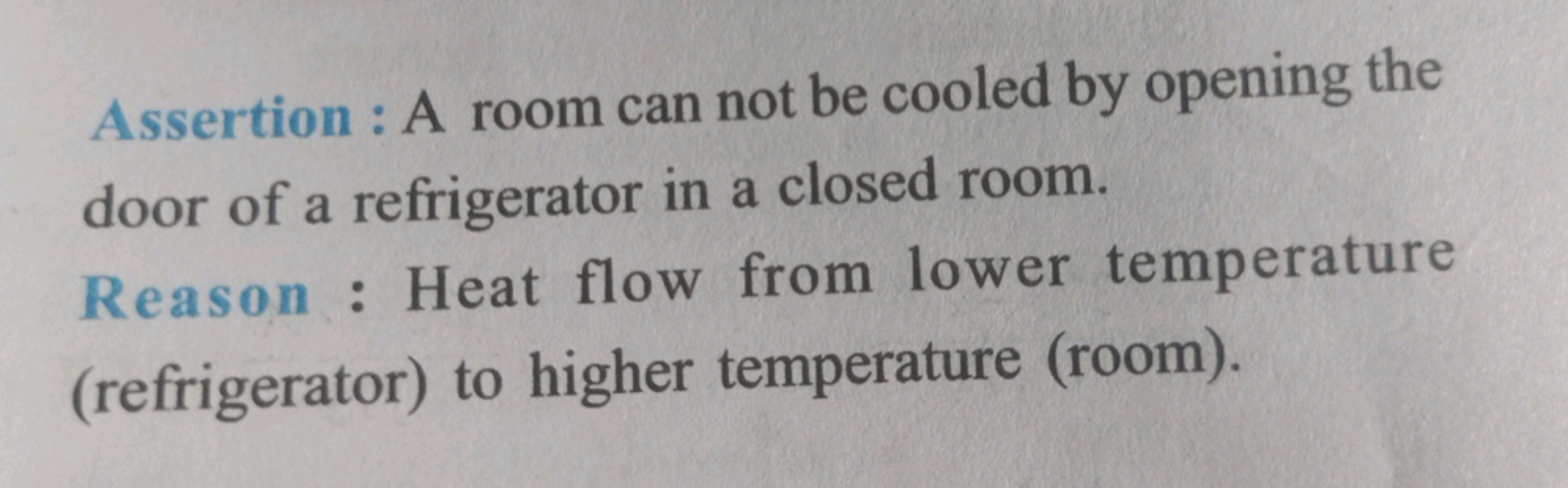 Assertion: A room can not be cooled by opening the
door of a refrigera