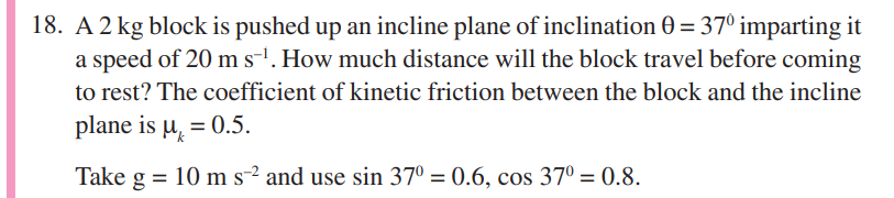 18. A 2 kg block is pushed up an incline plane of inclination θ=37∘imp