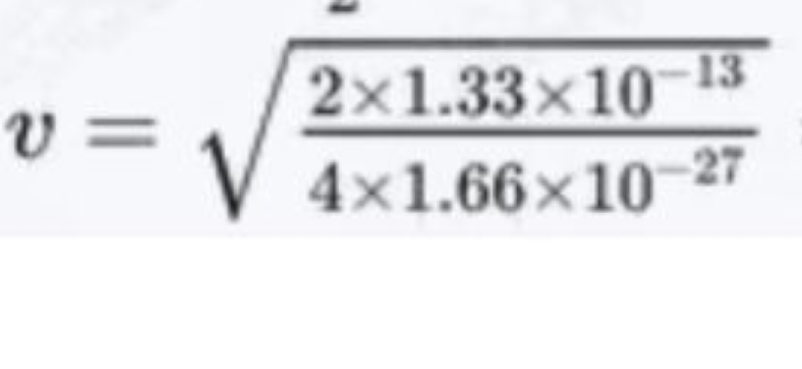 v=4×1.66×10−272×1.33×10−13​​