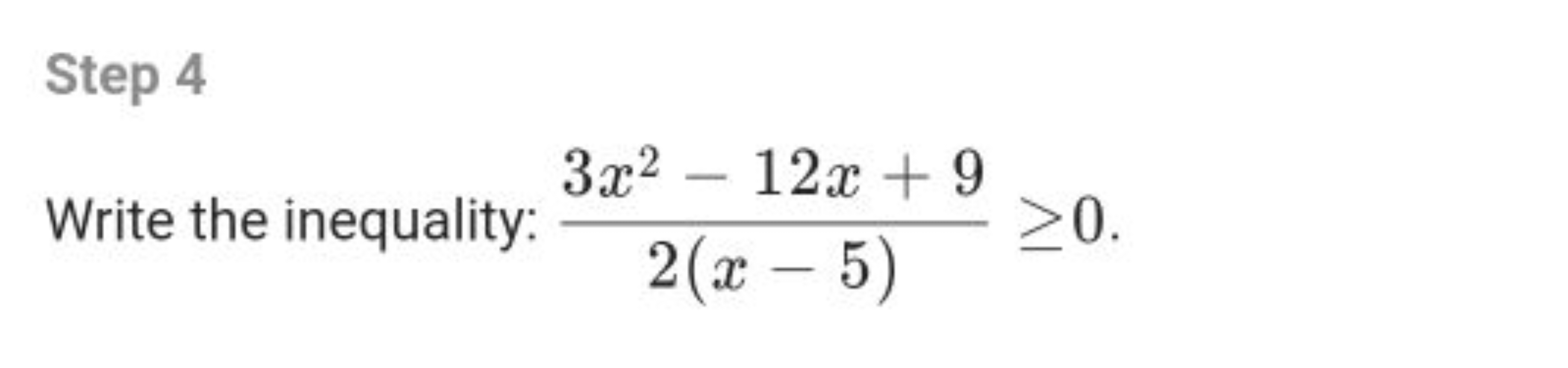 Step 4
Write the inequality: 2(x−5)3x2−12x+9​≥0.