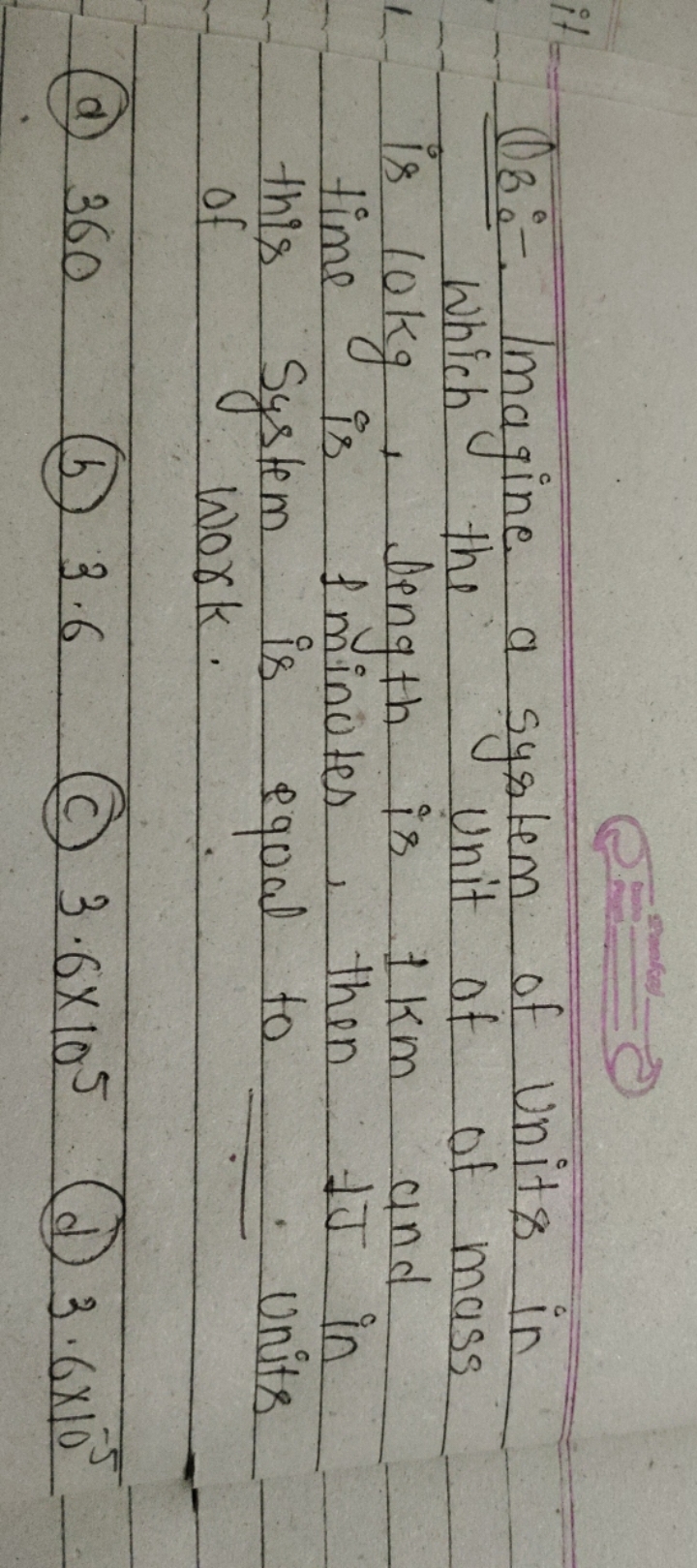 Q8:- Imagine a system of units in is 10 kg , length is 1 km and time i