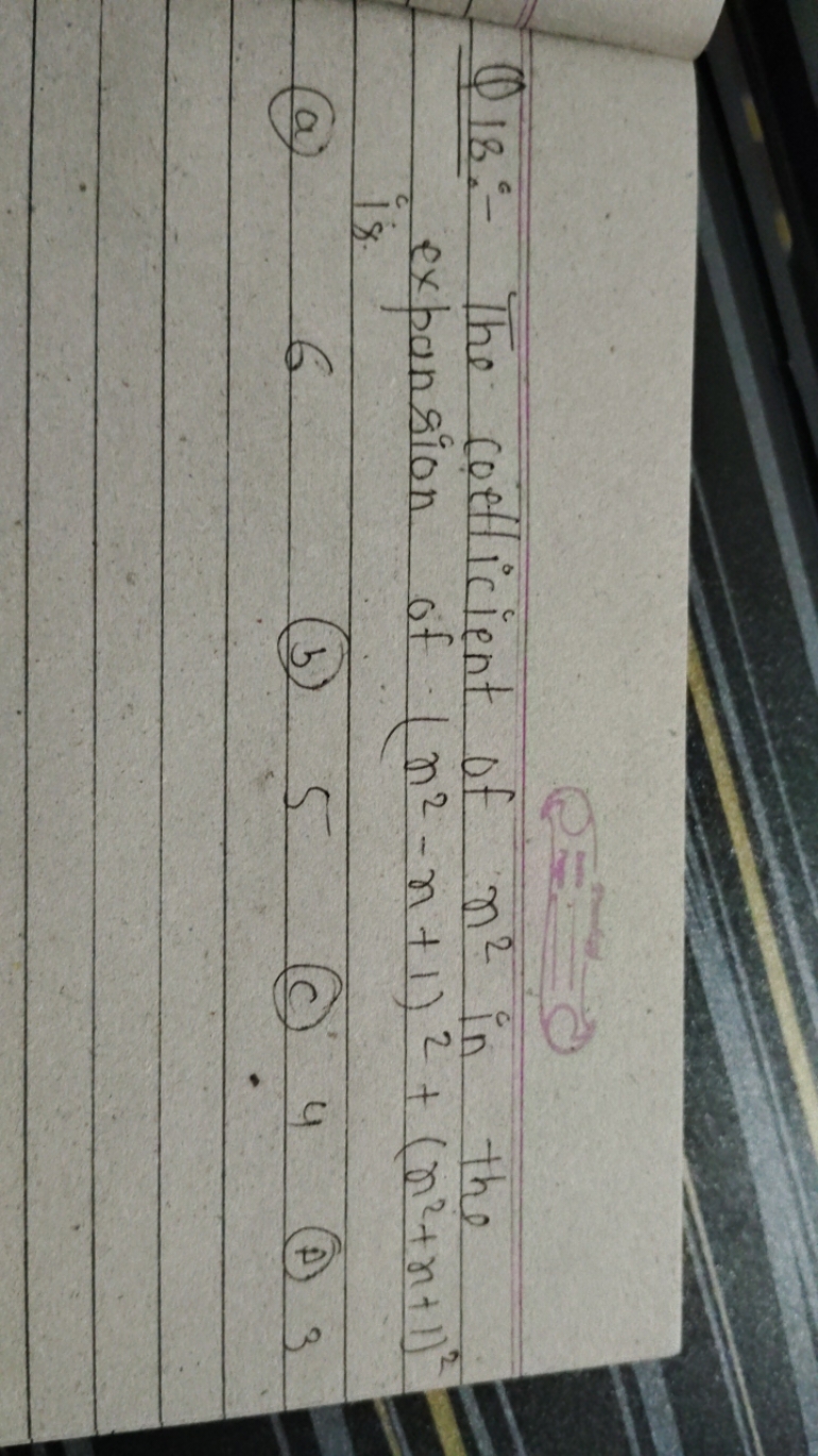 Q18:- The coefficient of n2 in the expansion of (n2−n+1)2+(n2+n+1)2
(a