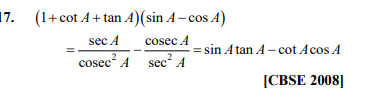 17.
(1+cotA+tanA)(sinA−cosA)=cosec2AsecA​−sec2AcosecA​=sinAtanA−cotAco