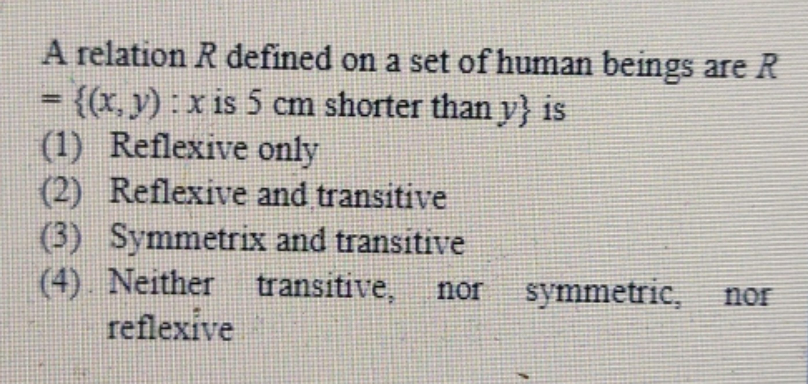 A relation R defined on a set of human beings are R ={(x,y):x is 5 cm 