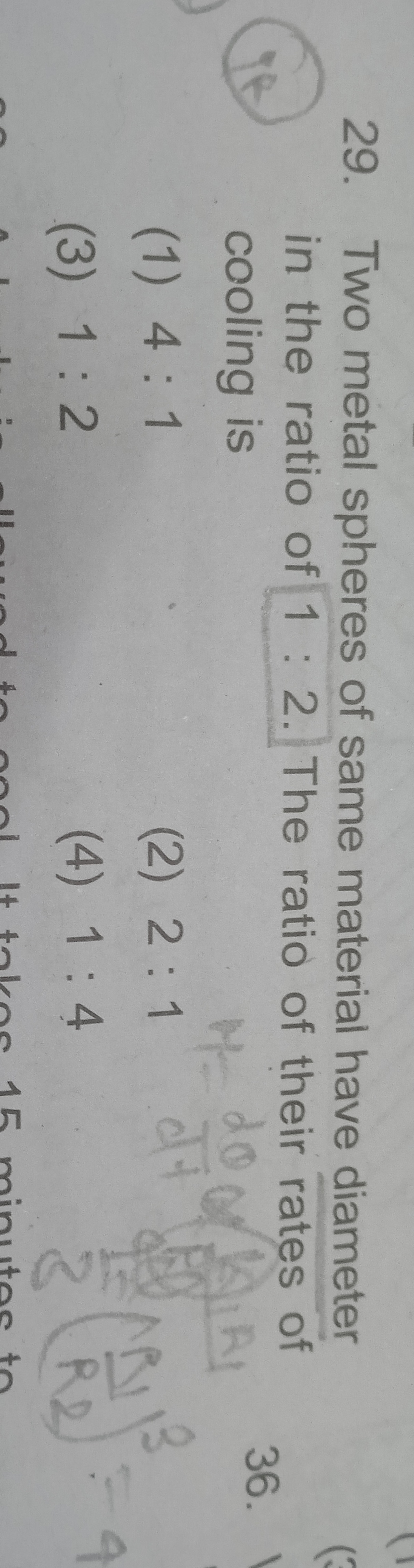 29. Two metal spheres of same material have diameter in the ratio of 1